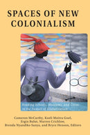 Spaces of New Colonialism : Reading Schools, Museums, and Cities in the Tumult of Globalization-9781433152498