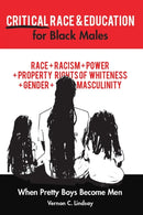 Critical Race and Education for Black Males : When Pretty Boys Become Men-9781433154591