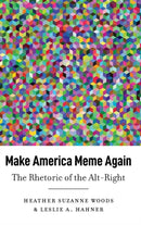 Make America Meme Again : The Rhetoric of the Alt-Right-9781433159749