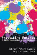 Practicing Futures : A Civic Imagination Action Handbook-9781433172700