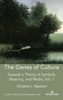 The Genes of Culture : Towards a Theory of Symbols, Meaning, and Media, Volume 1-9781433176609