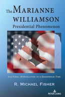 The Marianne Williamson Presidential Phenomenon : Cultural (R)Evolution in a Dangerous Time-9781433179303