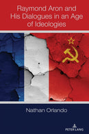 Raymond Aron and His Dialogues in an Age of Ideologies-9781433181818
