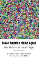Make America Meme Again : The Rhetoric of the Alt-Right-9781433182051