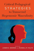 Critical Pedagogical Strategies to Transcend Hegemonic Masculinity-9781433183379