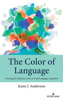 The Color of Language : Centering the Student of Color in World Language Acquisition-9781433194986