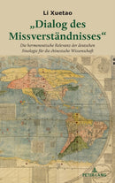 "Dialog des Missverstaendnisses" : Die hermeneutische Relevanz der deutschen Sinologie fuer die chinesische Wissenschaft-9781433197123