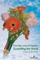 For the Love of Nature : Ecowriting the World-9781433199790