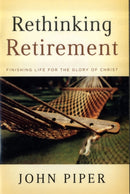 Rethinking Retirement : Finishing Life for the Glory of Christ-9781433503993
