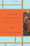 Canon Revisited – Establishing the Origins and Authority of the New Testament Books