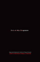 Rid of My Disgrace – Hope and Healing for Victims of Sexual Assault