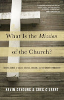 What Is the Mission of the Church? : Making Sense of Social Justice, Shalom, and the Great Commission-9781433526909