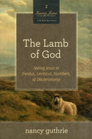 The Lamb of God – Seeing Jesus in Exodus, Leviticus, Numbers, and Deuteronomy (A 10–week Bible Study)