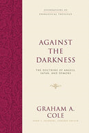 Against the Darkness – The Doctrine of Angels, Satan, and Demons
