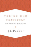 Taking God Seriously – Vital Things We Need to Know