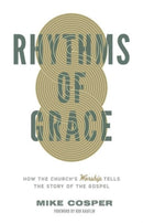 Rhythms of Grace : How the Church's Worship Tells the Story of the Gospel-9781433533426