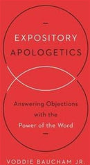 Expository Apologetics – Answering Objections with the Power of the Word