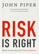 Risk Is Right : Better to Lose Your Life Than to Waste It-9781433535345