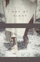 Not by Sight – A Fresh Look at Old Stories of Walking by Faith