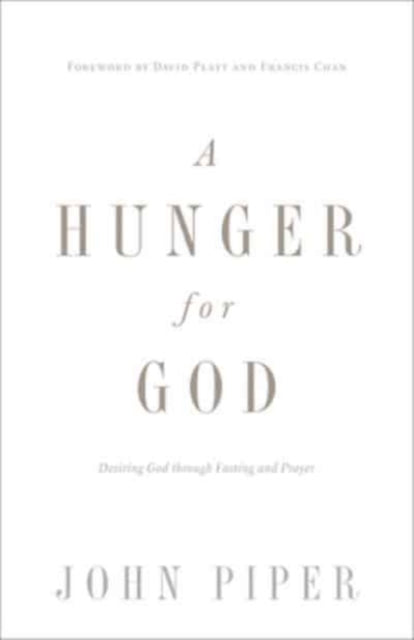A Hunger for God : Desiring God through Fasting and Prayer-9781433537264