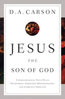 Jesus the Son of God : A Christological Title Often Overlooked, Sometimes Misunderstood, and Currently Disputed-9781433537967