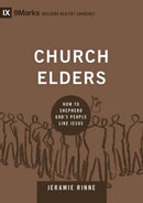 Church Elders : How to Shepherd God's People Like Jesus-9781433540875