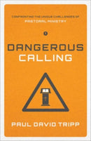 Dangerous Calling : Confronting the Unique Challenges of Pastoral Ministry-9781433541377