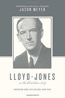 Lloyd-Jones on the Christian Life : Doctrine and Life as Fuel and Fire (Foreword by Sinclair B. Ferguson)-9781433545276