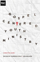 Gospel-Centered Youth Ministry : A Practical Guide-9781433546952