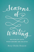 Seasons of Waiting – Walking by Faith When Dreams Are Delayed