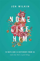 None Like Him : 10 Ways God Is Different from Us (and Why That's a Good Thing)-9781433549830