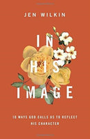 In His Image – 10 Ways God Calls Us to Reflect His Character
