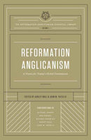 Reformation Anglicanism : A Vision for Today's Global Communion (The Reformation Anglicanism Essential Library, Volume 1)-9781433552137