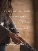 What Grieving People Wish You Knew about What Really Helps-9781433552359