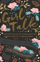 Girl Talk : Mother-Daughter Conversations on Biblical Womanhood-9781433552595