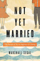 Not Yet Married : The Pursuit of Joy in Singleness and Dating-9781433555459