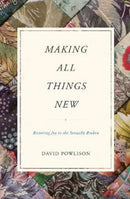 Making All Things New : Restoring Joy to the Sexually Broken-9781433556142