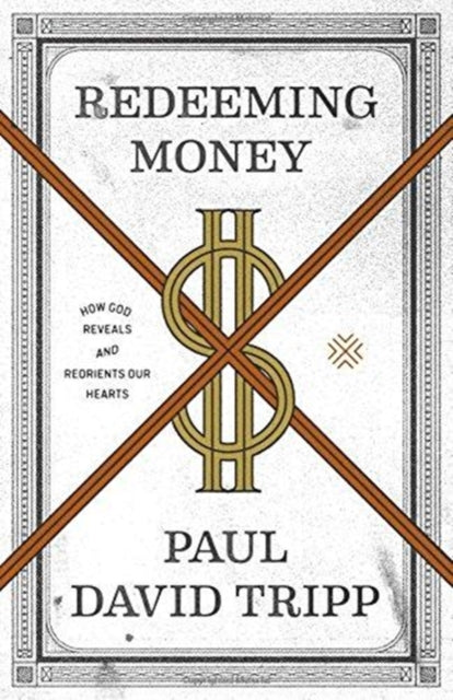 Redeeming Money – How God Reveals and Reorients Our Hearts