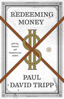 Redeeming Money – How God Reveals and Reorients Our Hearts