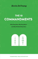 The Ten Commandments – What They Mean, Why They Matter, and Why We Should Obey Them