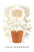 Flourish : How the Love of Christ Frees Us from Self-Focus-9781433560651