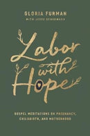 Labor with Hope – Gospel Meditations on Pregnancy, Childbirth, and Motherhood