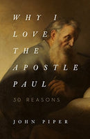 Why I Love the Apostle Paul : 30 Reasons-9781433565045