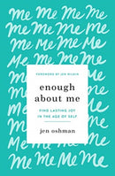 Enough about Me : Find Lasting Joy in the Age of Self-9781433565991