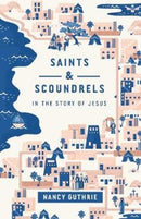 Saints and Scoundrels in the Story of Jesus-9781433566097