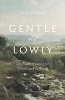 Gentle and Lowly – The Heart of Christ for Sinners and Sufferers