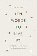 Ten Words to Live By – Delighting in and Doing What God Commands