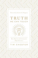 Truth We Can Touch – How Baptism and Communion Shape Our Lives