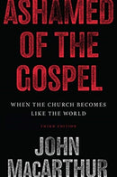 Ashamed of the Gospel – When the Church Becomes Like the World (3rd Edition)