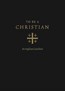 To Be a Christian : An Anglican Catechism (Approved Edition)-9781433566776